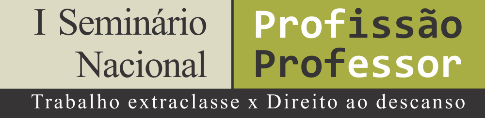 Seminário Nacional Profissão Professor – Trabalho extraclasse X Direito ao descanso